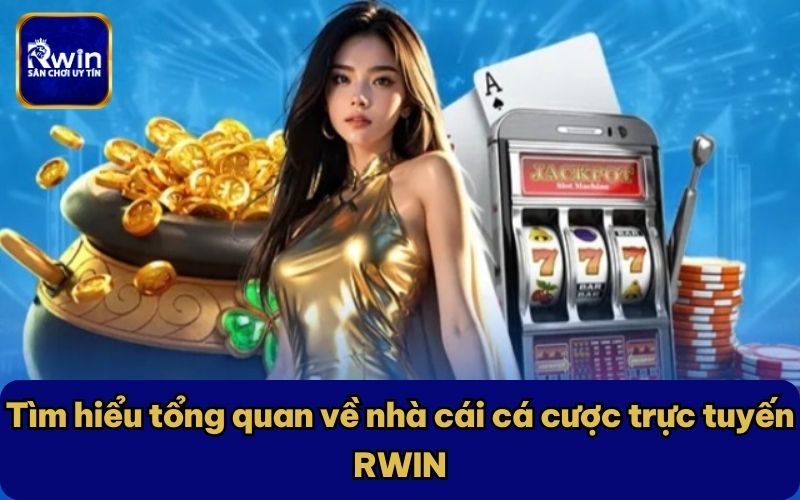 Tìm hiểu tổng quan về nhà cái cá cược trực tuyến RWIN Tìm hiểu tổng quan về nhà cái cá cược trực tuyến RWIN